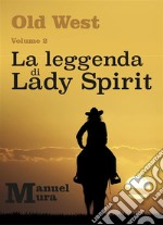 Old West Volume 2 - La leggenda di Lady Spirit. E-book. Formato PDF