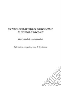 Un nuovo servizio di prossimità: il Custode Sociale. E-book. Formato PDF ebook di Luca Croci