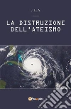 La Distruzione dell'Ateismo. E-book. Formato EPUB ebook di Jean Louis Agbedjro