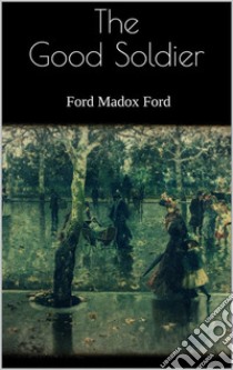 The Good Soldier. E-book. Formato EPUB ebook di Ford Madox Ford