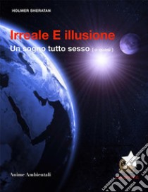 Irreale e illusione. Un sogno tutto sesso (o quasi). E-book. Formato EPUB ebook di Holmer Sheratan