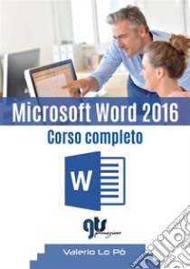 Microsoft Word 2016 - Corso completo. E-book. Formato PDF ebook di Valerio Lo Pò
