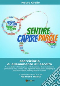 Sentire capire parole. E-book. Formato PDF ebook di Mauro Orelio