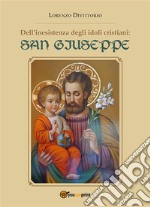 Dell'inesistenza degli idoli cristiani: San Giuseppe. E-book. Formato PDF ebook