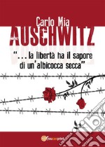 Auschwitz “…la libertà ha il sapore di un’albicocca secca”. E-book. Formato EPUB