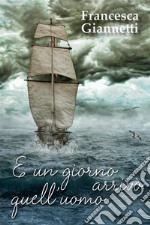 E un giorno arrivò quell'uomo. E-book. Formato EPUB ebook