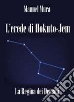 L&apos;erede di Hokuto-Jem - La Regina dei Demoni. E-book. Formato PDF ebook