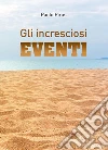 Gli incresciosi eventi. E-book. Formato PDF ebook di Paolo Piras