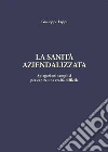 La sanità aziendalizzata. E-book. Formato PDF ebook di Giuseppe Lippi