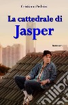 La Cattedrale di Jasper. E-book. Formato EPUB ebook di Cristiano Pedrini