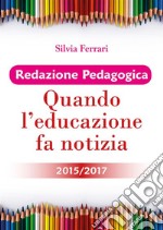 Redazione Pedagogica - Quando l'educazione fa notizia - 2015/2017. E-book. Formato EPUB