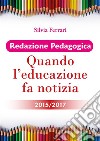 Redazione Pedagogica - Quando l'educazione fa notizia - 2015/2017. E-book. Formato PDF ebook di Silvia Ferrari