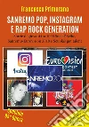 Sanremo, pop, Instagram e rap, Rock Generation. Storie di giovani tra 1000 Social, Selfie, Sanremo-Eurovision 2018 e Scuola's got talent. E-book. Formato EPUB ebook di Francesco Primerano