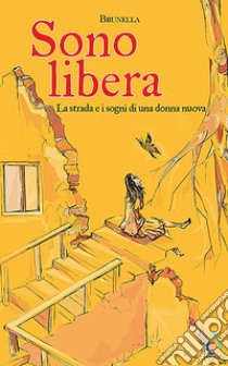 Sono libera. La strada e i sogni di una donna nuova. E-book. Formato EPUB ebook di Brunella