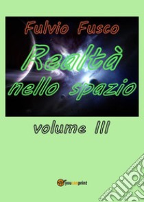 Realtà nello spazio. Volume 3. E-book. Formato PDF ebook di Fulvio Fusco