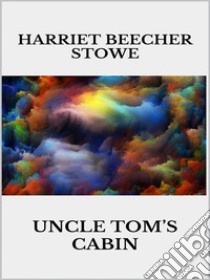 Uncle's Tom cabin. E-book. Formato EPUB ebook di Harriet Beecher Stowe