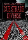 Due Strade Diverse. E-book. Formato EPUB ebook di Giancarlo Pittau
