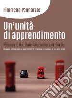 Un’unità di apprendimento. Welcome to the future: Smart cities and Tourism. Lingua e cultura inglese negli istituti di istruzione secondaria di secondo grado. E-book. Formato PDF ebook