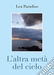 L'altra metà del cielo. E-book. Formato EPUB ebook di Lea Paradiso