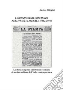 L'obiezione di coscienza nell'Italia liberale (1861-1919). E-book. Formato PDF ebook di Andrea Filippini