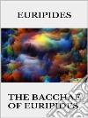 The bacchae of Euripides. E-book. Formato EPUB ebook