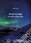 Sei personaggi in cerca d'aurore. E-book. Formato PDF ebook di Otil Farg