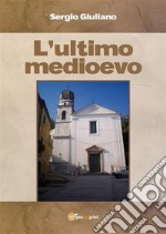 L'ultimo Medioevo. E-book. Formato EPUB ebook