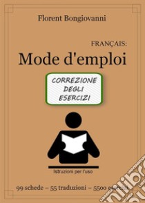 Français: Mode d'emploi - Correzione degli esercizi. E-book. Formato PDF ebook di Florent Bongiovanni