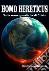 Homo Hereticus sulle orme gnostiche di Cristo. E-book. Formato PDF ebook di Andrea Vallarino