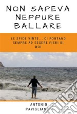 Non sapeva neppure ballare. E-book. Formato PDF ebook