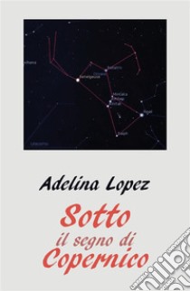 Sotto il segno di Copernico. E-book. Formato EPUB ebook di Adelina Lopez