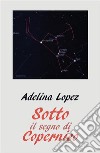 Sotto il segno di Copernico. E-book. Formato EPUB ebook di Adelina Lopez