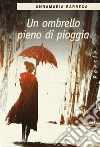 Un ombrello pieno di pioggia. E-book. Formato EPUB ebook di Annamaria Barreca