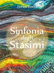 Sinfonia degli Stasimi. E-book. Formato PDF ebook di Enrico Renna