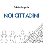 Noi Cittadini. E-book. Formato PDF ebook