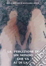 La percezione di un mondo che va al di là.... E-book. Formato EPUB ebook