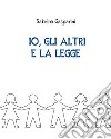 Io, gli altri e la legge. E-book. Formato PDF ebook di Sabrina Gasparini