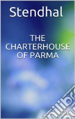 The Charterhouse of Parma. E-book. Formato EPUB