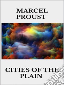 Cities of the Plain. E-book. Formato EPUB ebook di Marcel Proust