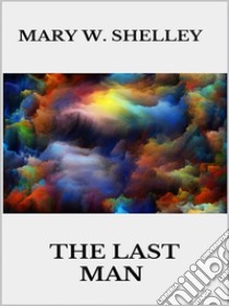 The Last Man. E-book. Formato EPUB ebook di Mary W. Shelley