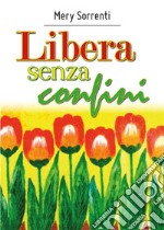 Libera senza confini. E-book. Formato EPUB ebook