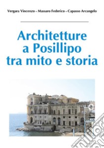 Architetture a Posillipo tra mito e storia. E-book. Formato PDF ebook di Vincenzo Vergara