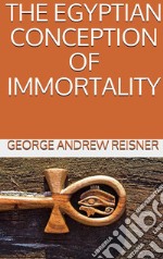 The Egyptian Conception of Immortality. E-book. Formato EPUB ebook