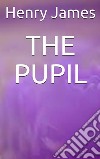 The pupil. E-book. Formato EPUB ebook