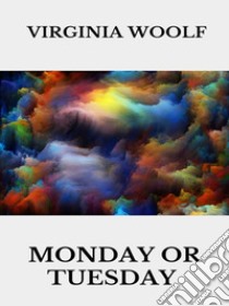 Monday or Tuesday. E-book. Formato EPUB ebook di Virginia Woolf