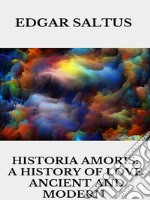 Historia Amoris: A History of Love, Ancient and Modern. E-book. Formato EPUB