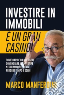 Investire in immobili è un gran casino!. E-book. Formato PDF ebook di Marco Manferdini