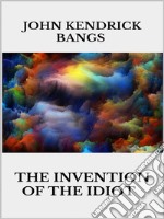 The invention of the idiot. E-book. Formato EPUB ebook