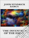 The invention of the idiot. E-book. Formato EPUB ebook