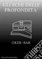 Gli Echi delle Profondità - Oker-Bar. E-book. Formato EPUB